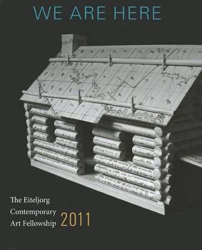 Cover image for We Are Here: The Eiteljorg Contemporary Art Fellowship 2011