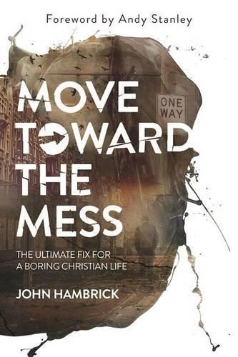 Cover image for Move Toward the Mess: The Ultimate Fix for a Boring Christian Life