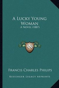 Cover image for A Lucky Young Woman: A Novel (1887)