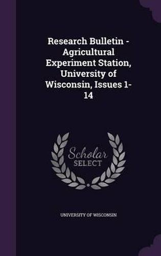 Cover image for Research Bulletin - Agricultural Experiment Station, University of Wisconsin, Issues 1-14