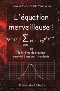 Cover image for L'equation merveilleuse: ou le binome de Newton raconte a mes petits-enfants