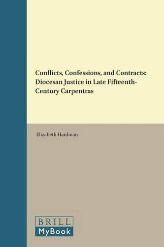 Cover image for Conflicts, Confessions, and Contracts: Diocesan Justice in Late Fifteenth-Century Carpentras