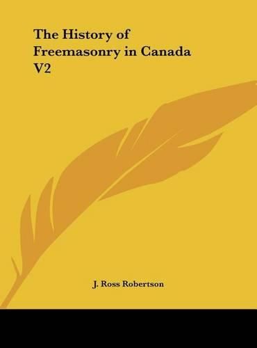 The History of Freemasonry in Canada V2