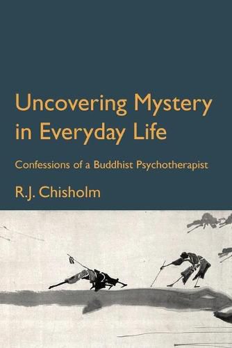 Cover image for Uncovering Mystery in Everyday Life: Confessions of a Buddhist Psychotherapist