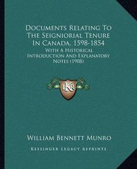 Cover image for Documents Relating to the Seigniorial Tenure in Canada, 1598-1854: With a Historical Introduction and Explanatory Notes (1908)