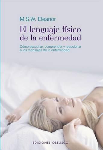 Cover image for El Lenguaje Fisico de la Enfermedad: Como Escuchar, Comprender y Reaccionar A los Mensajes de la Enfermedad