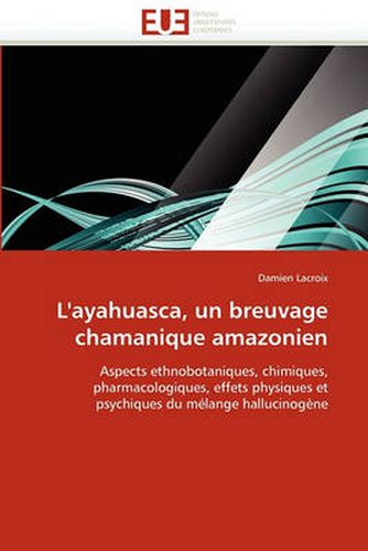 Cover image for L'Ayahuasca, Un Breuvage Chamanique Amazonien