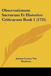 Cover image for Observationum Sacrarum Et Historico Criticarum Book 1 (1721)