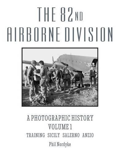 Cover image for The 82nd Airborne Division: A Photographic History Volume 1: Training, Sicily, Salerno, Anzio
