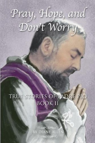 Cover image for Pray, Hope, and Don't Worry: True Stories of Padre Pio Book II