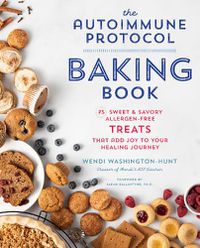 Cover image for The Autoimmune Protocol Baking Book: 75 Sweet & Savory, Allergen-Free Treats That Add Joy to Your Healing Journey