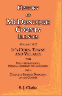 Cover image for History of McDonough County Illinois, Volume 1 & 2, It's Cities, Towns and Villages