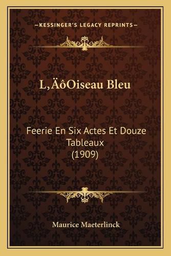 Cover image for Lacentsa -A Centsoiseau Bleu: Feerie En Six Actes Et Douze Tableaux (1909)