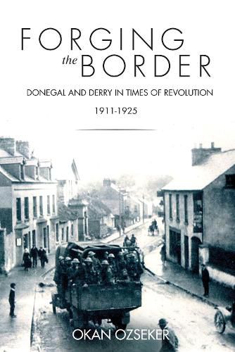 Cover image for Forging the Border: Donegal and Derry in Times of Revolution, 1911-1940