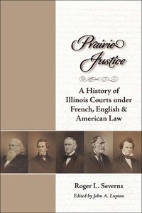 Cover image for Prairie Justice: History of Illinois Courts under French, English and American Law