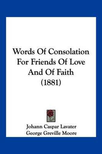 Cover image for Words of Consolation for Friends of Love and of Faith (1881)