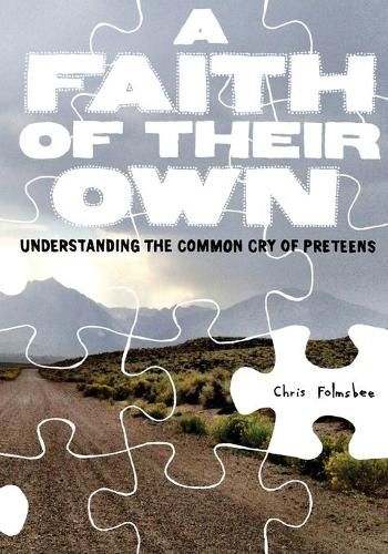 Cover image for Faith of Their Own: Understanding the Common Cry of Preteens