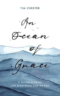 Cover image for An Ocean of Grace: A Journey to Easter with Great Voices From the Past