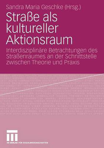 Cover image for Strasse ALS Kultureller Aktionsraum: Interdisziplinare Betrachtungen Des Strassenraumes an Der Schnittstelle Zwischen Theorie Und Praxis