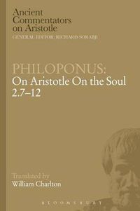 Cover image for Philoponus: On Aristotle On the Soul 2.7-12