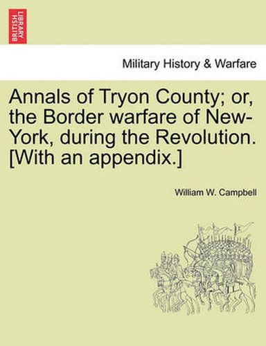 Cover image for Annals of Tryon County; Or, the Border Warfare of New-York, During the Revolution. [With an Appendix.]