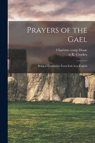 Cover image for Prayers of the Gael: Being a Translation From Irish Into English