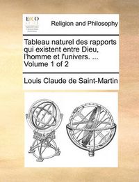 Cover image for Tableau Naturel Des Rapports Qui Existent Entre Dieu, L'Homme Et L'Univers. ... Volume 1 of 2