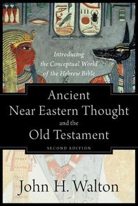 Cover image for Ancient Near Eastern Thought and the Old Testame - Introducing the Conceptual World of the Hebrew Bible