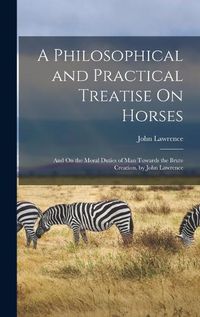 Cover image for A Philosophical and Practical Treatise On Horses