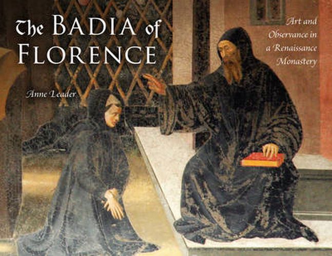 Cover image for The Badia of Florence: Art and Observance in a Renaissance Monastery