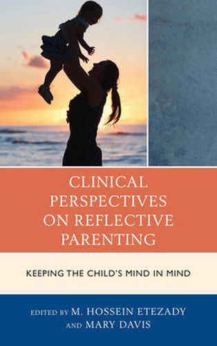 Cover image for Clinical Perspectives on Reflective Parenting: Keeping the Child's Mind in Mind