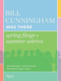 Cover image for Bill Cunningham Was There: Spring Flings + Summer Soirees