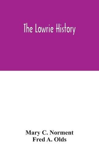 The Lowrie history: as acted in part by Henry Berry Lowrie, the great North Carolina bandit, with biographical sketch of his associates