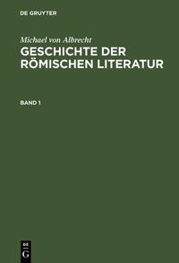 Cover image for Geschichte Der Roemischen Literatur: Von Andronicus Bis Boethius. Mit Berucksichtigung Ihrer Bedeutung Fur Die Neuzeit