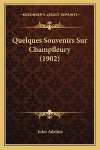 Cover image for Quelques Souvenirs Sur Champfleury (1902)