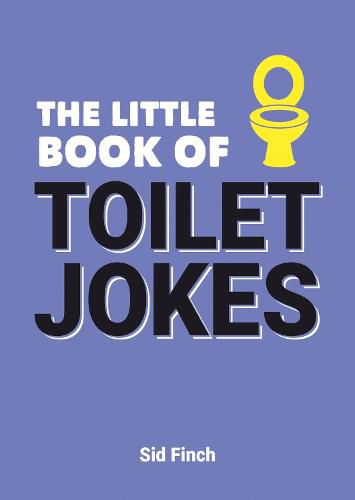 Cover image for The Little Book of Toilet Jokes: The Ultimate Collection of Crap Jokes, Number One-Liners and Hilarious Cracks