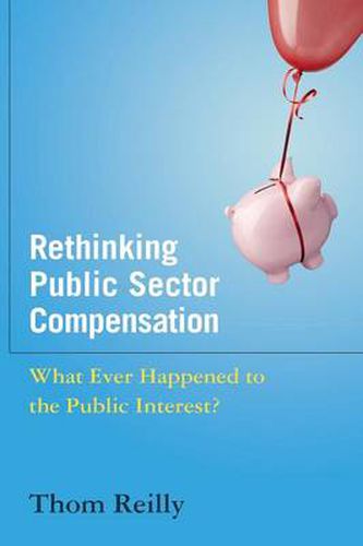 Cover image for Rethinking Public Sector Compensation: What Ever Happened to the Public Interest?