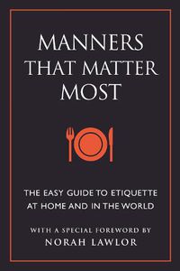 Cover image for Manners That Matter Most: The Easy Guide to Etiquette At Home and In the World