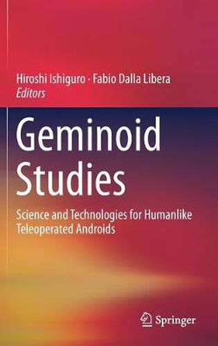 Cover image for Geminoid Studies: Science and Technologies for Humanlike Teleoperated Androids