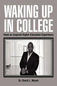 Cover image for Waking Up in College: Have an Inspired Higher Education Experience