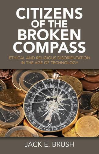 Cover image for Citizens of the Broken Compass - Ethical and Religious Disorientation in the Age of Technology