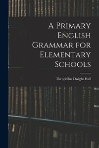 Cover image for A Primary English Grammar for Elementary Schools