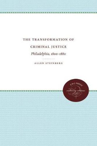 Cover image for The Transformation of Criminal Justice: Philadelphia, 1800-1880