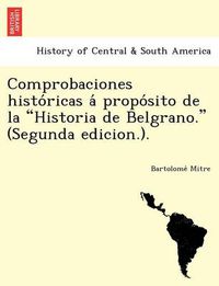 Cover image for Comprobaciones Histo Ricas a Propo Sito de La  Historia de Belgrano.  (Segunda Edicion.).