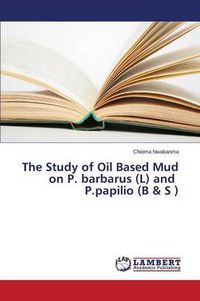 Cover image for The Study of Oil Based Mud on P. Barbarus (L) and P.Papilio (B & S )