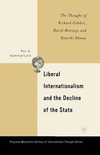 Cover image for Liberal Internationalism and the Decline of the State: The Thought of Richard Cobden, David Mitrany, and Kenichi Ohmae