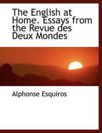 Cover image for The English at Home. Essays from the Revue Des Deux Mondes