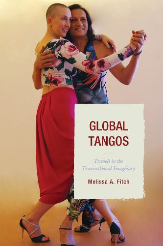 Cover image for Global Tangos: Travels in the Transnational Imaginary