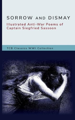 Cover image for Sorrow and Dismay: Illustrated Anti-War Poems of Captain Siegfried Sassoon