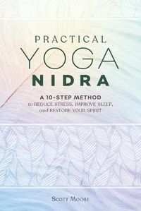 Cover image for Practical Yoga Nidra: A 10-Step Method to Reduce Stress, Improve Sleep, and Restore Your Spirit